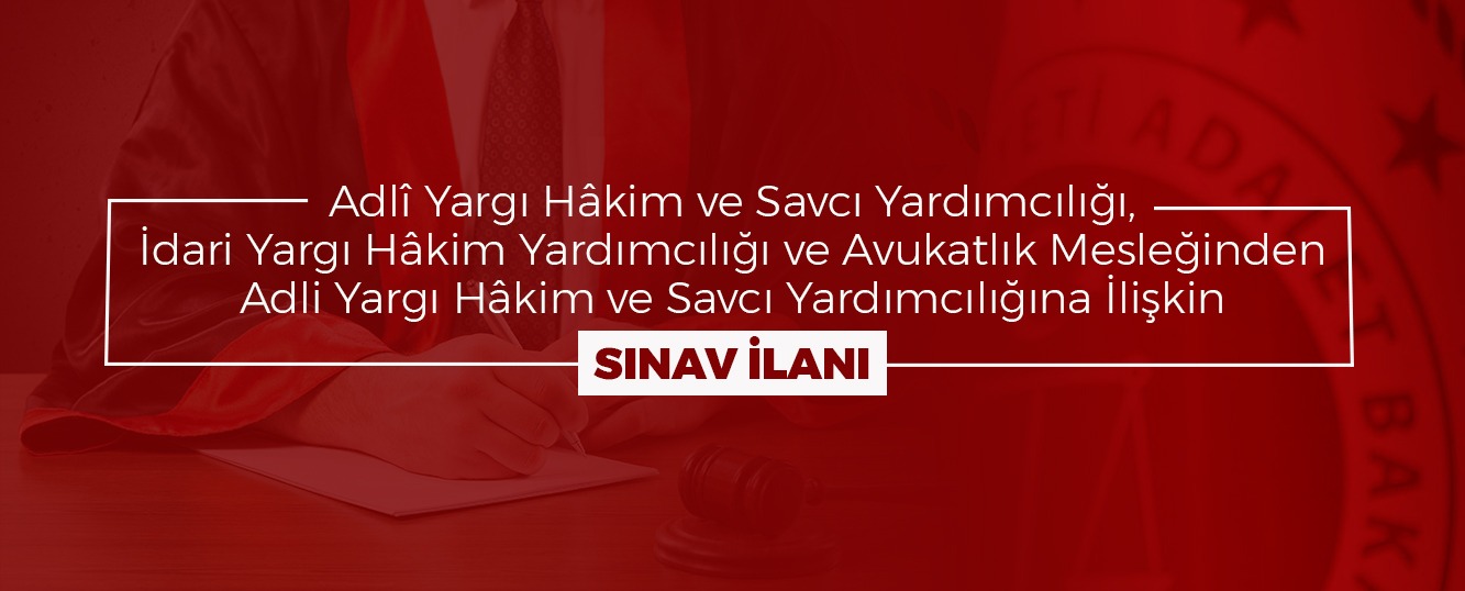 Adlî Yargı Hâkim ve Savcı Yardımcılığı, İdari Yargı Hâkim Yardımcılığı ve Avukatlık Mesleğinden Adli Yargı Hâkim ve Savcı Yardımcılığına İlişkin Sınav İLANI (20 - 21 Aralık 2025)